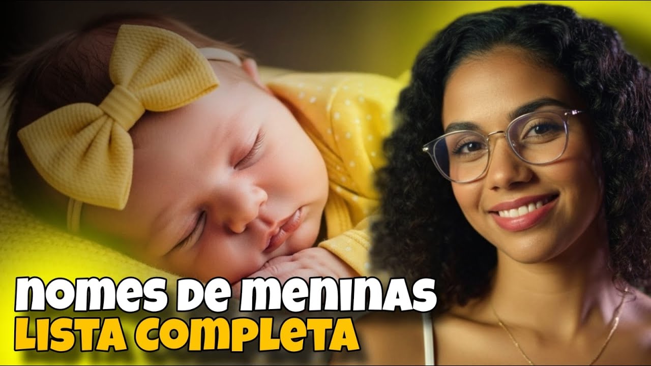 NOMES DE MENINA: LISTA COMPLETA COM IDEIAS CLÁSSICAS E MODERNAS