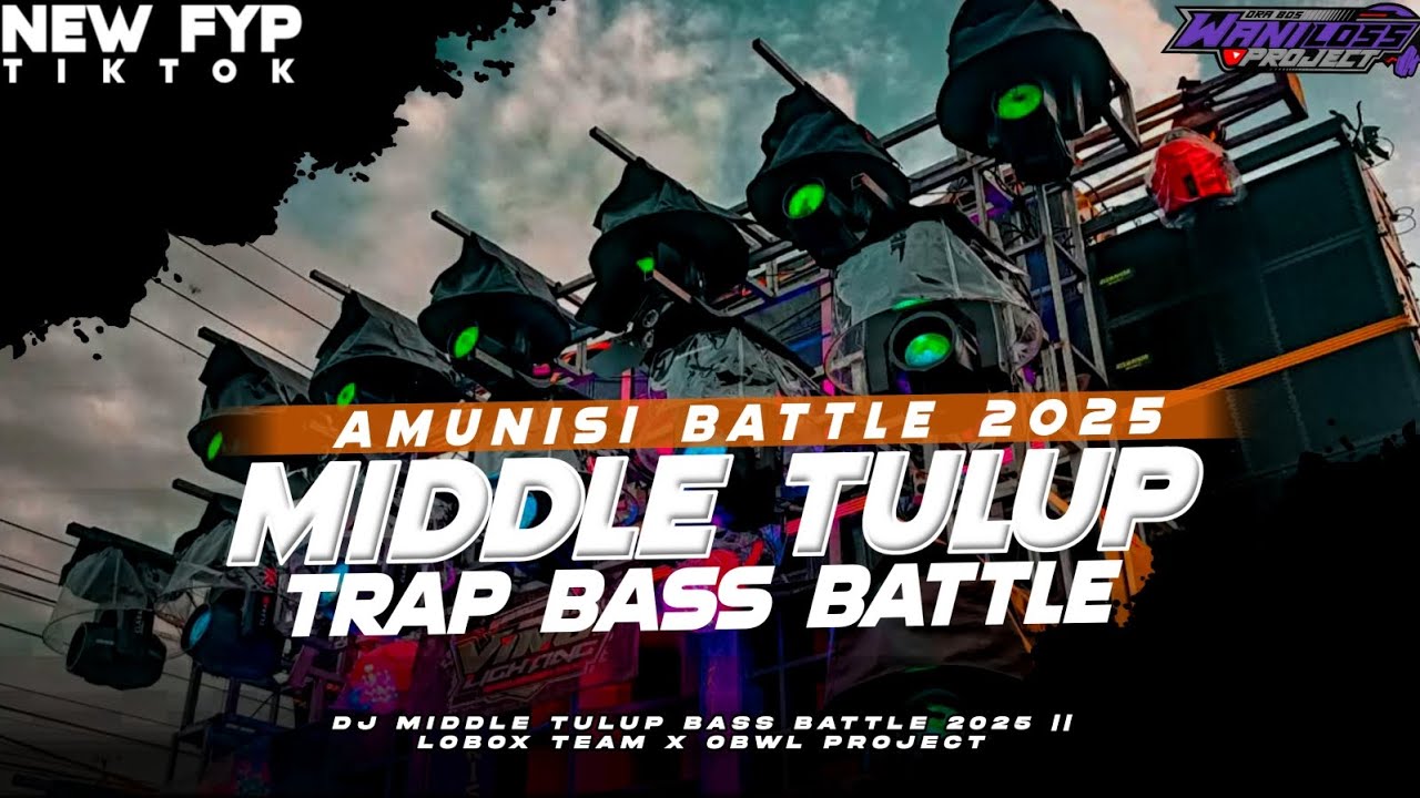 DJ TRAP MIDDLE TULUP  AMUNISI BATTLE 2025 || LOBOX TEAM X OBWL PROJECT