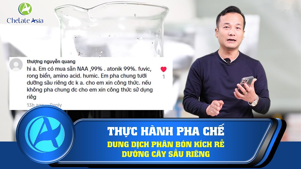Thực hành pha chế phân bón kích rễ dưỡng cây sầu riêng #chelateasia #chelate #auxin #chelatevietnam