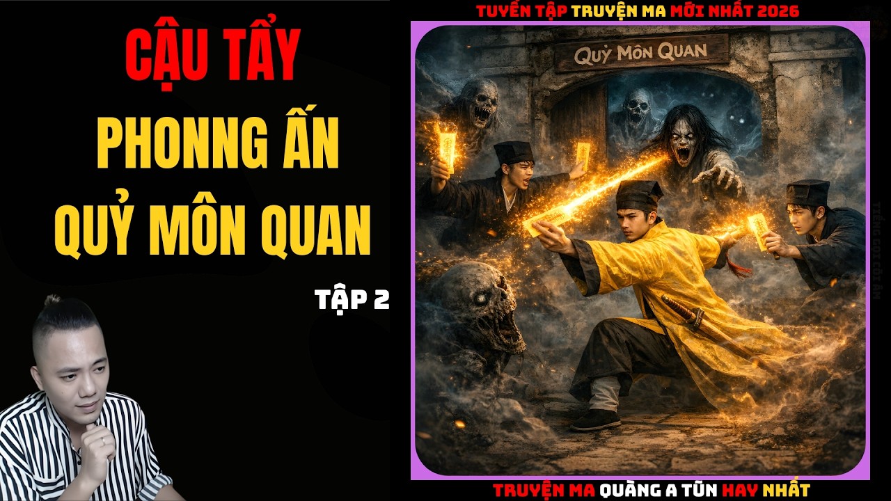 Cậu Tẩy Phong Ấn Qủy Môn Quan tập 2 | Truyện Ma QUÀNG A TŨN - Chuyện Ma kinh dị