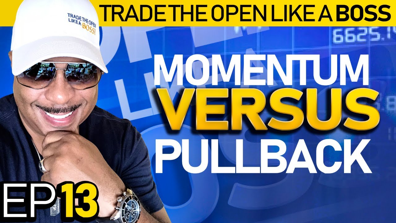 Trade The Open Like A Boss! Part 13 - Momentum Trading vs. Pullback Trading