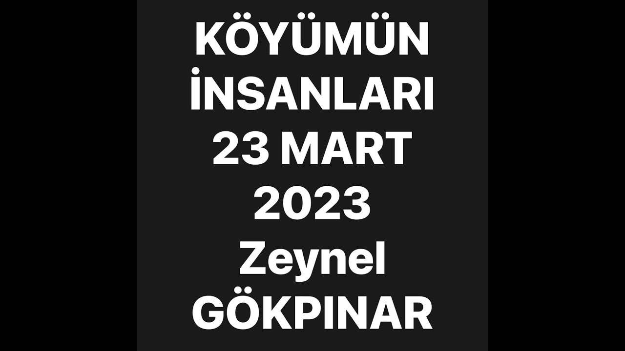 KÖYÜMÜN İNSANLARI 03 2023 (Zeynel GÖKPINAR)