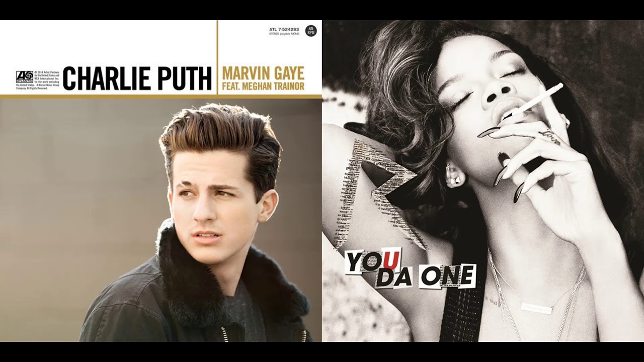 Charlie Puth ft. Meghan Trainor vs. Rihanna - Marvin Gaye/You da One