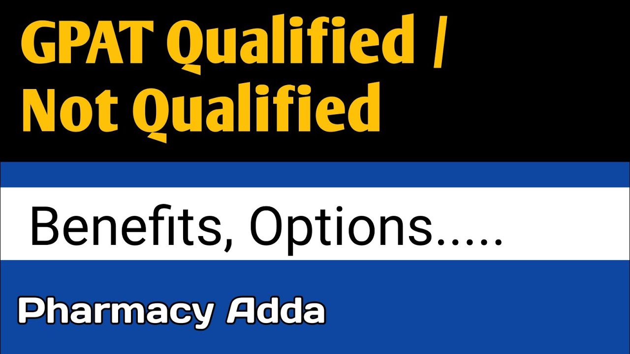 GPAT Qualified?/Not Qualified? | Benefits and Options | GPAT 2022
