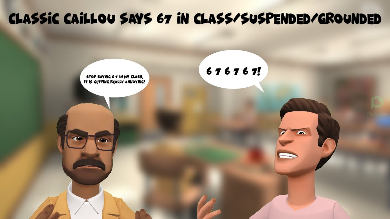 Classic Caillou Says 67 In Class/Suspended/Grounded