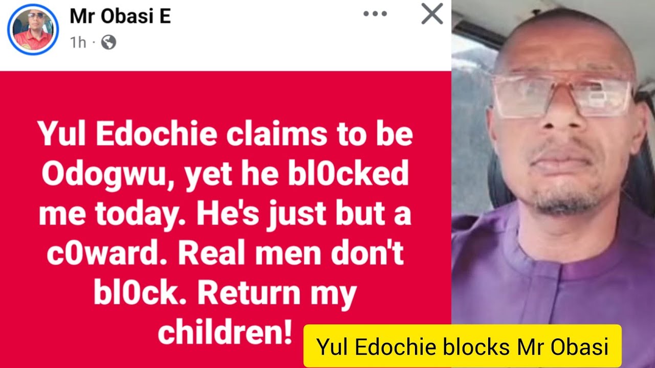 Mr obasi calls Yul Edochie a coward for blocking himmon Facebook, after he called him out severally.