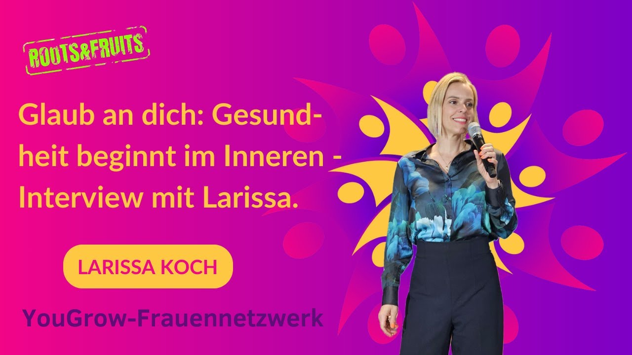 Glaub an dich: Gesundheit beginnt im Inneren - Interview mit Larissa.