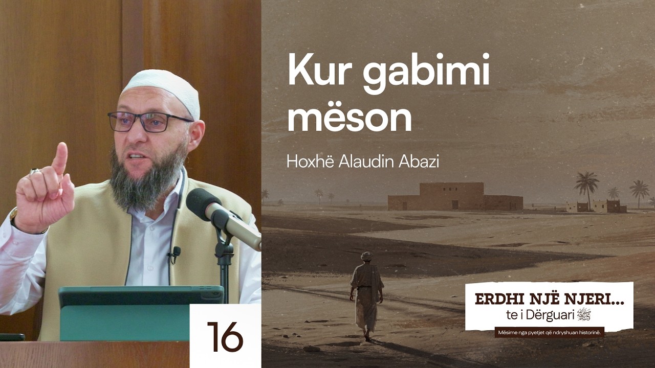 16. Kur gabimi mëson - Hoxhë Alaudin Abazi