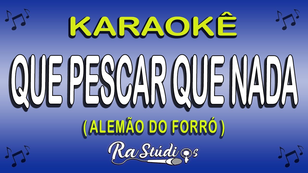 Karaokê Que Pescar que nada - ALEMÃO DO FORRÓ ( Com Letra )