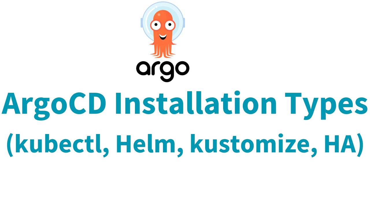 ArgoCD Installations Types | ArgoCD Installation using kubectl, Helm, Kustomize, HA |ArgoCD Tutorial