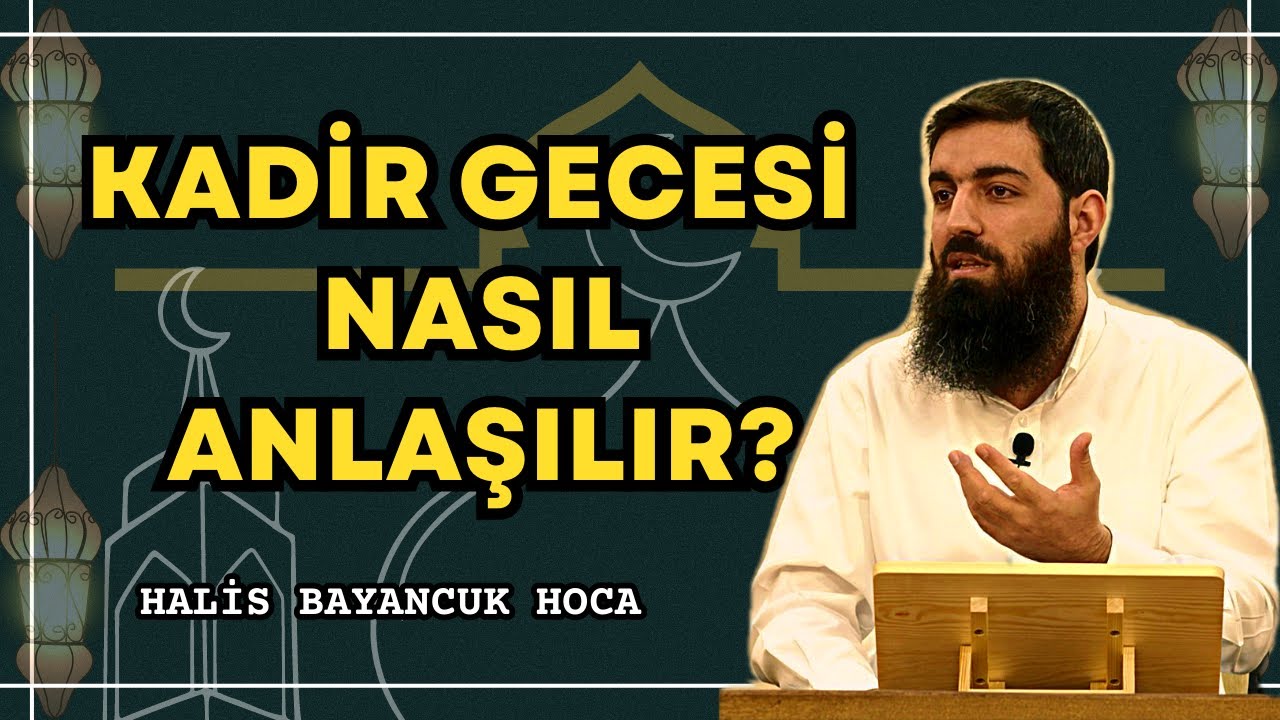 Kadir Gecesi Nasıl Anlaşılır ?  Halis Bayancuk Hoca