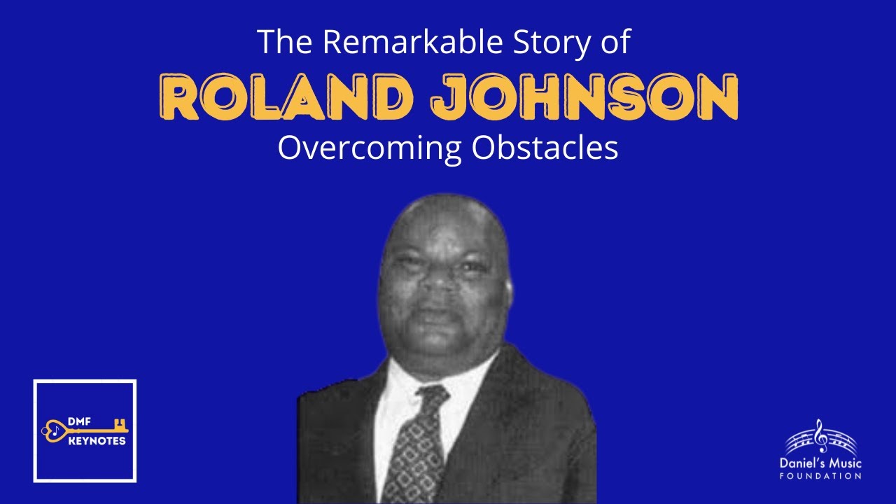 The Remarkable Story of Roland Johnson Overcoming Obstacles: DMF KeyNotes