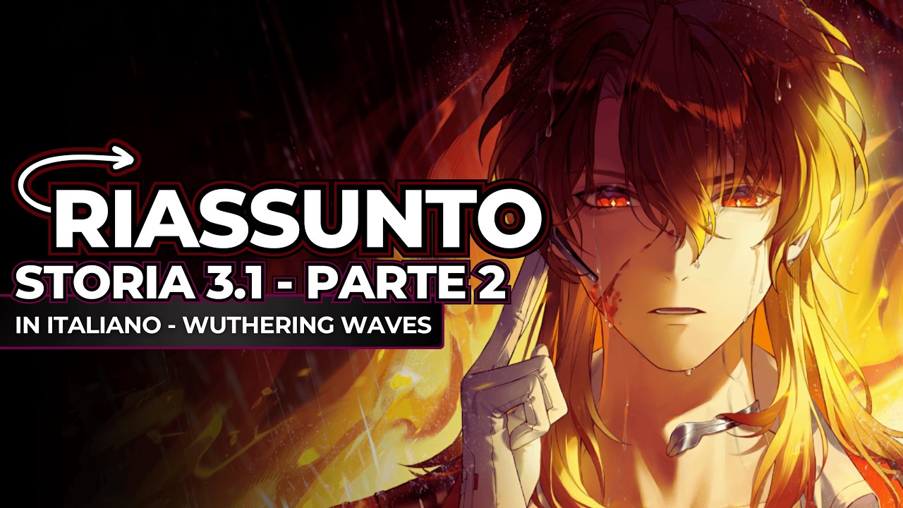 Riassunto Storia 3.1 Parte 2 | ITA - Wuthering Waves