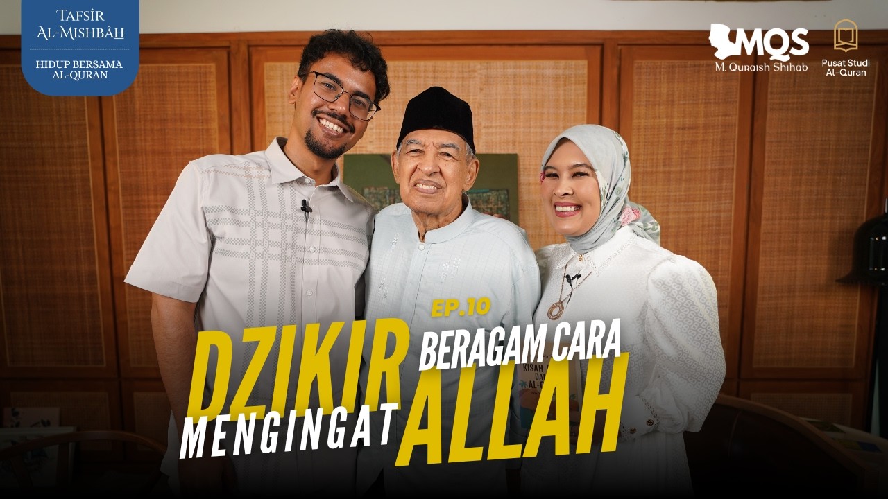 Dzikir, Beragam Cara Mengingat Allah | Tafsir Al-Mishbah: Hidup Bersama Al-Quran Episode 10
