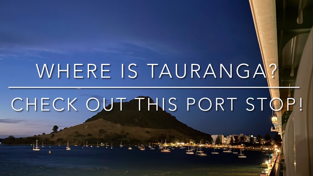 Cruise New Zealand | Tauranga Port Stop |Travel and Cruise Tips