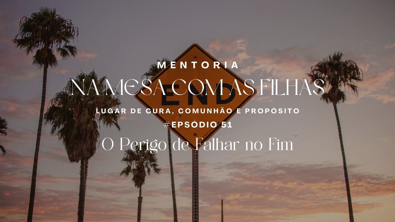 O Perigo de Falhar no Fim