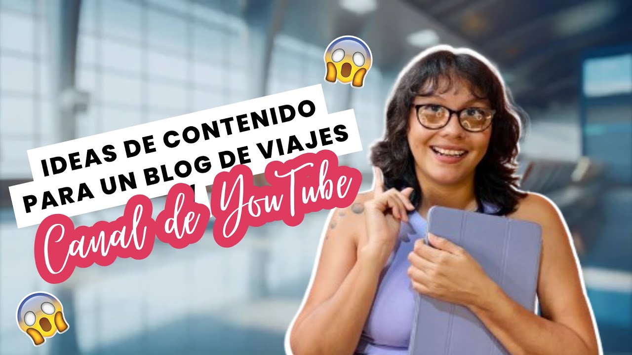 Ideas de contenido para un blog de viajes o Canal de YouTube 🌍