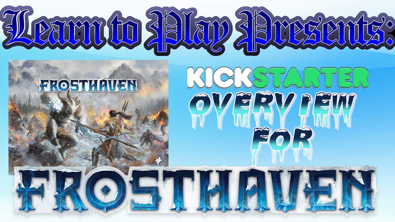 Learn To Play Presents: Kickstarter Overview Of Frosthaven