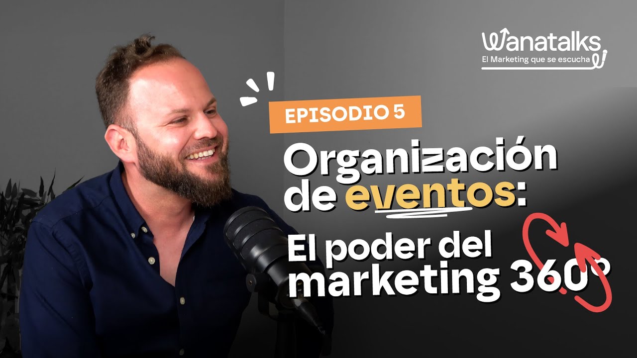 EP 5 WANATALKS | Organización de eventos: el poder del marketing 360°