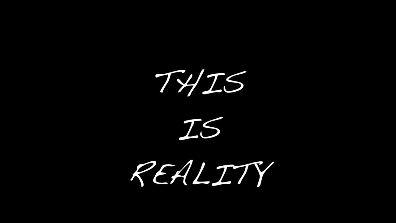 THIS IS REALITY