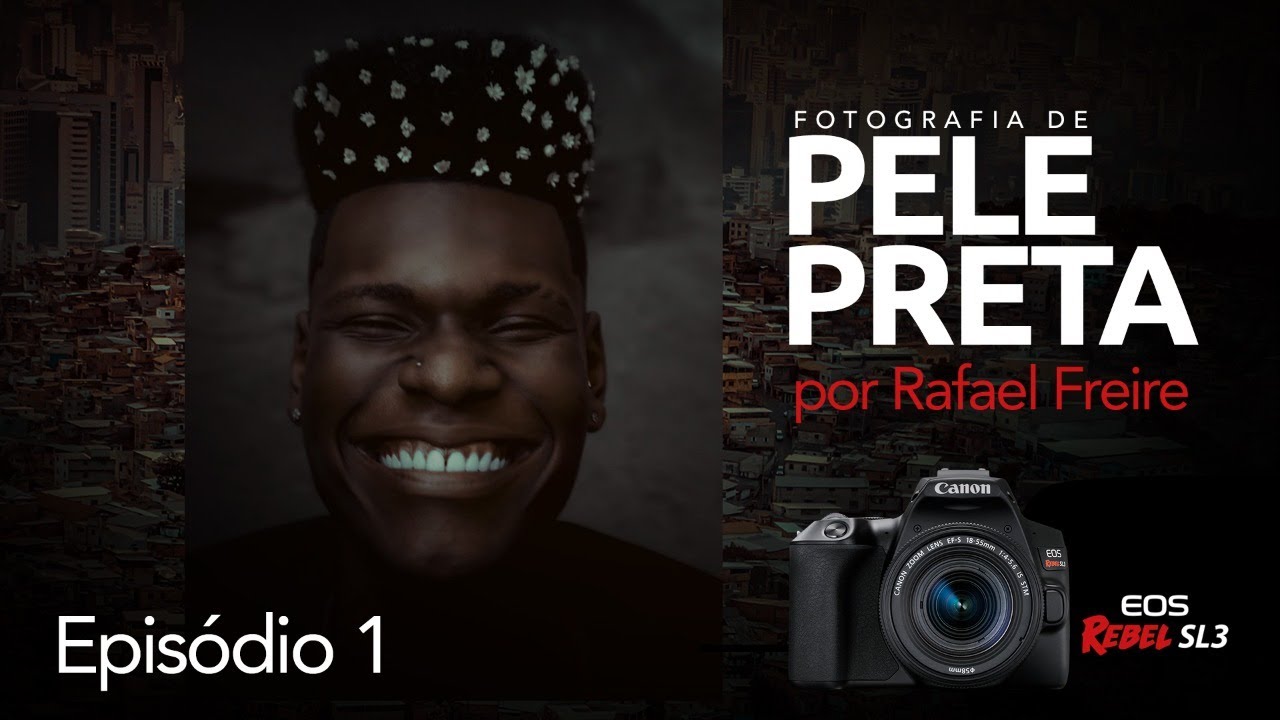 Fotografia Para Pele Preta Episódio 1 | Canon & Rafael Freire