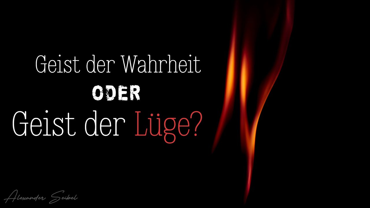 Geist der Wahrheit oder Geist der Lüge (Charismatik) - Alexander Seibel