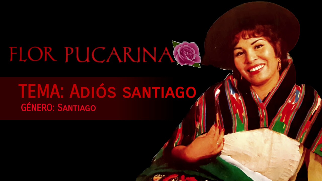 ADIÓS SANTIAGO - FLOR PUCARINA