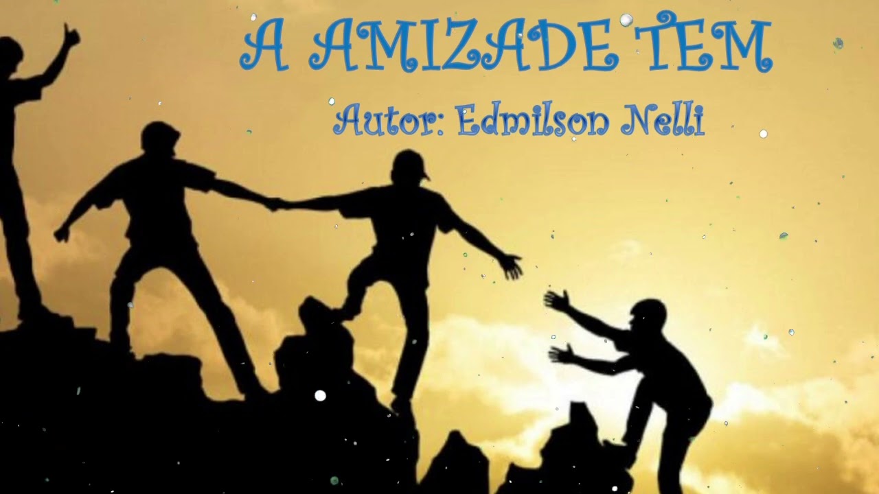 A AMIZADE TEM - Autor: Edmilson Nelli