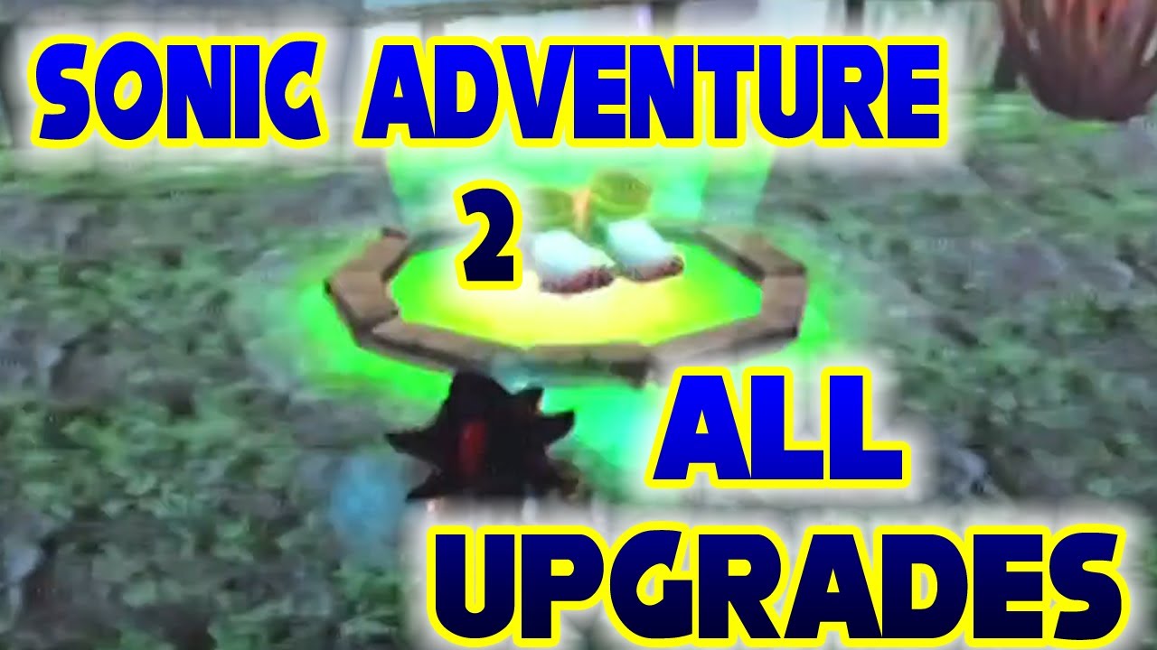 Sonic Adventure 2 All Upgrades