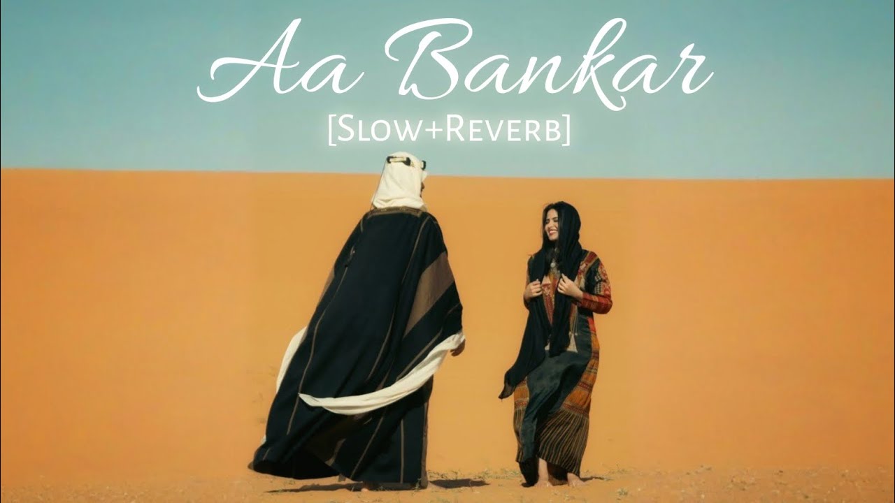 Aa Bankar | Saudi Arabia | Slow Reverb Song |