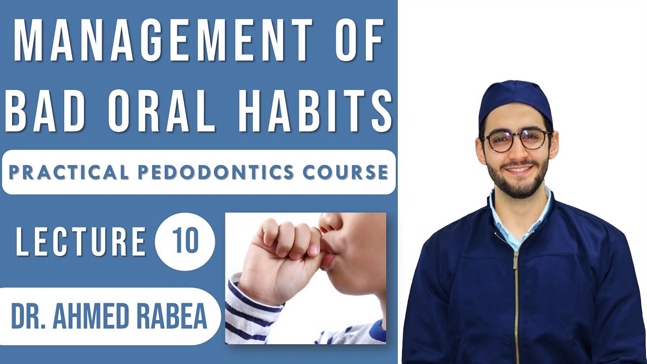 Lecture 10 : Management of Bad Oral Habits | كورس بيدو عملي