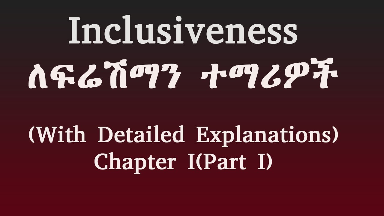 Inclusiveness for Ethiopian Freshman Students Inclusiveness ለፍሬሽማን ተማሪዎች