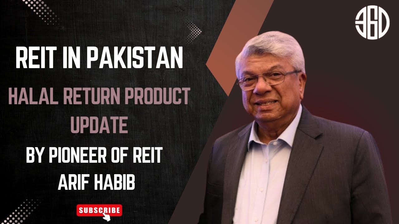 REIT Halal Return Product Update by Pakistan&rsquo;s REIT Pioneer, Mr. Arif Habib