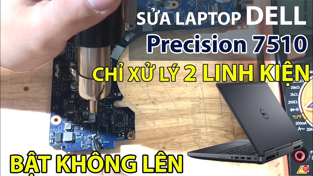 Sửa Laptop Dell Precision 7510 Bật không lên Chỉ Xử lý 2 linh kiện là xong
