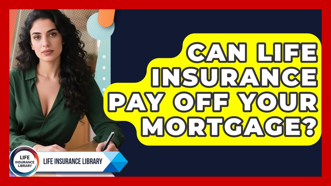 Can Life Insurance Pay Off Your Mortgage? - Life Insurance Library