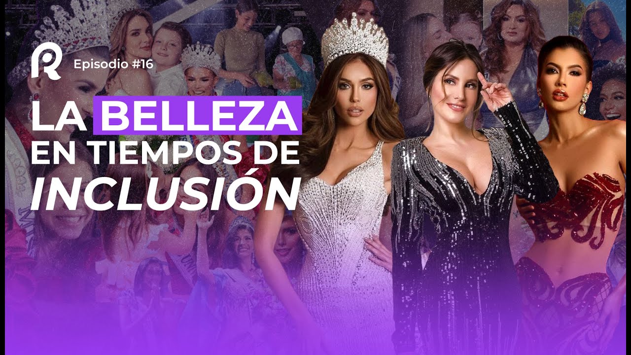 BELLEZA EN TIEMPOS DE INCLUSIÓN | EP 16