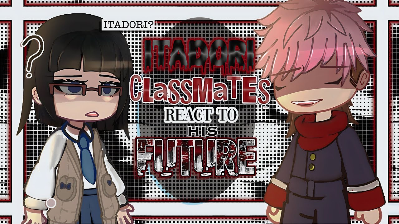 Itadori's classmates + Teacher react to his future✨️🔝《Jujutsu Kaisen reacts》 FULL PART❗️▪︎READ DESC