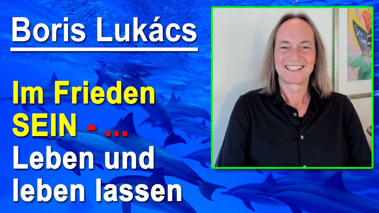 Im Frieden SEIN - Leben und leben lassen | Boris Lukács