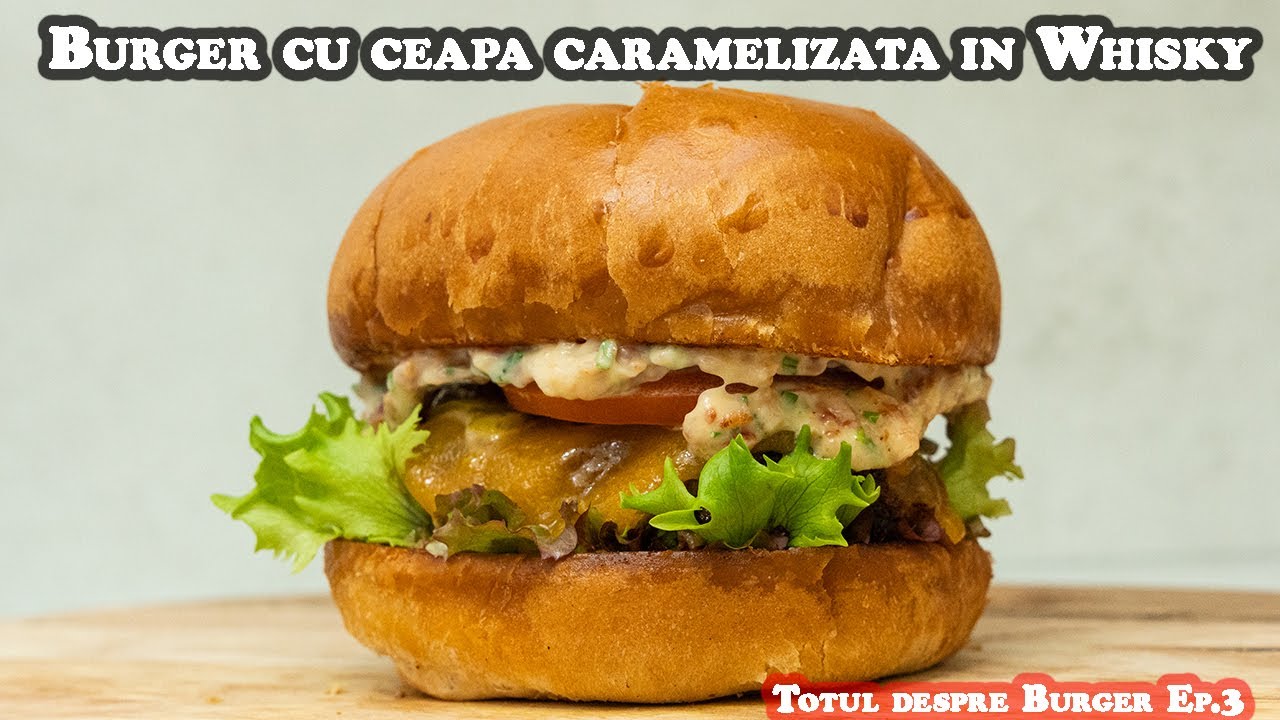 Burger cu ceapa caramelizata in wiskey/Totul despre Burger Ep.3