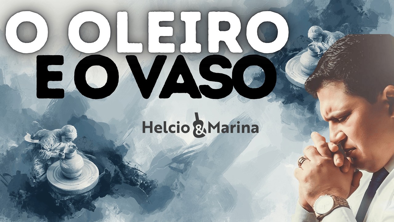O Oleiro e o Vaso - Helcio e Marina (Can&ccedil;&atilde;o de Quebrantamento)