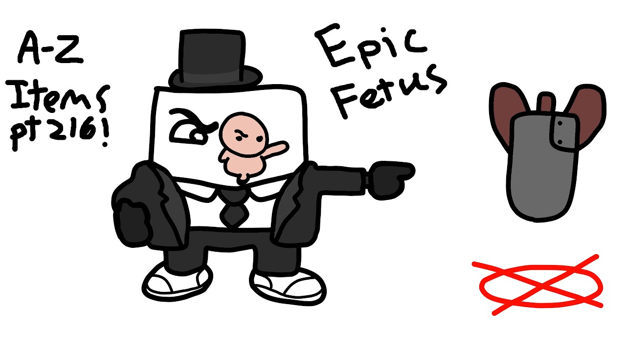 A-Z Items pt 216! Epic Fetus!