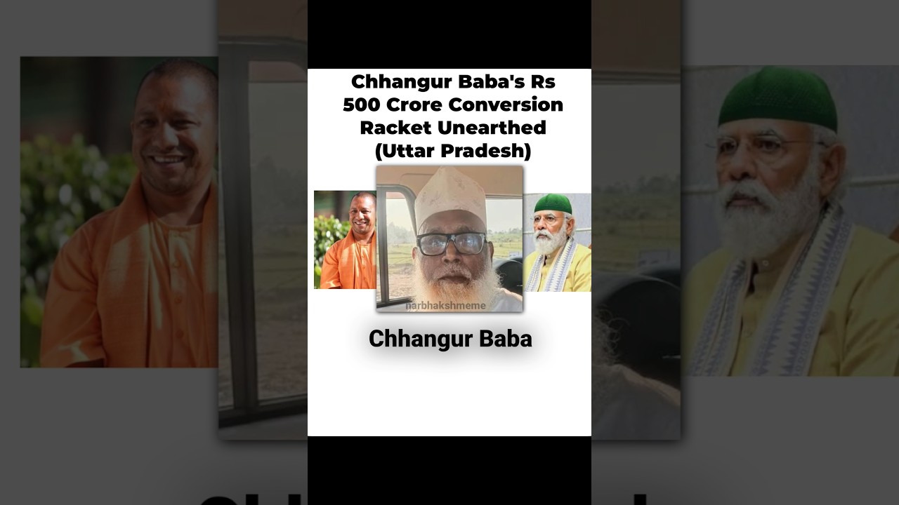 Chhangur Baba's Rs 500 Crore Conversion Racket Unearthed #narbhakshmeme
