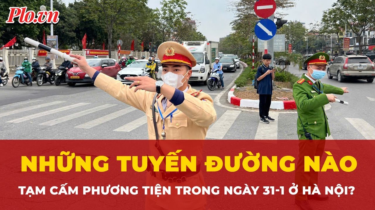 Những tuyến đường nào ở Hà Nội tạm cấm phương tiện trong ngày 31-1? | Tin nhanh