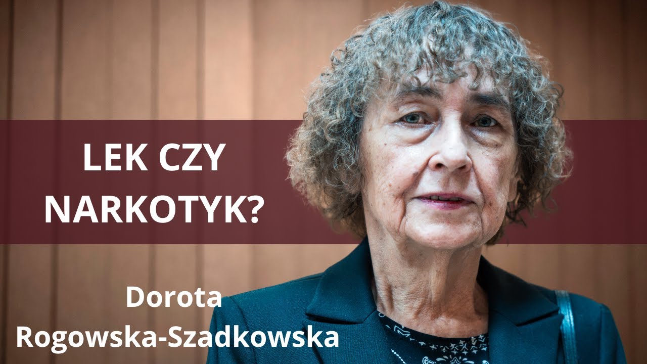 Medyczna marihuana. Historia hipokryzji - wykład DR N.MED. DOROTY ROGOWSKIEJ-SZADKOWSKIEJ