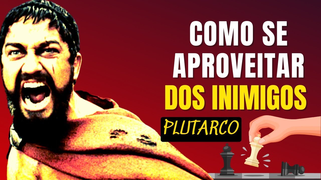 6 Maneiras Infalíveis de Tirar Proveito dos Inimigos | Plutarco | Filosofia
