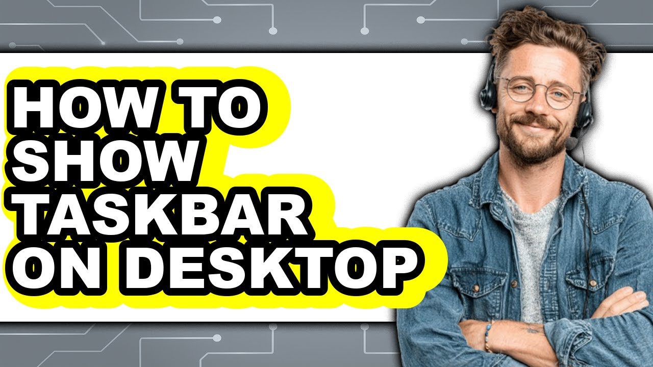 How to Show Taskbar on Desktop - Easy Guide