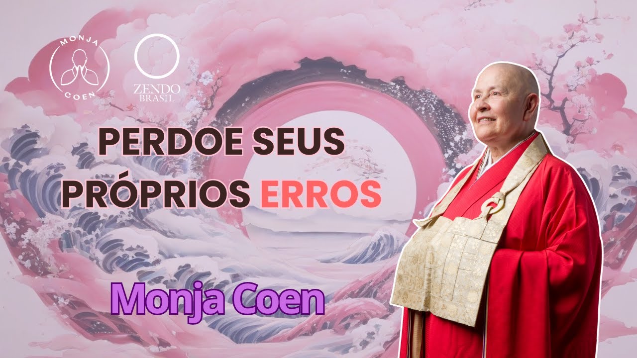 MONJA COEN PERDOE SEUS PRÓPRIOS ERROS #zen