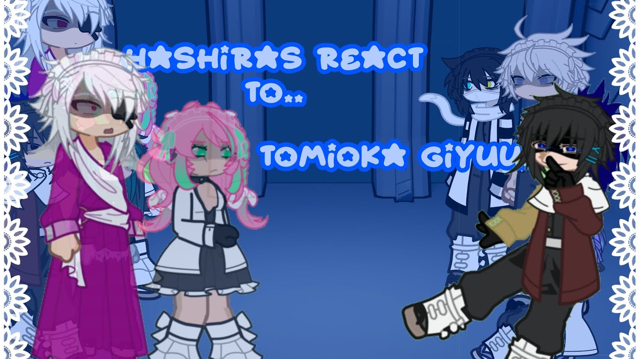 Hashiras react to Giyuu as random Gacha TikTok&rsquo;s [] My AU [] Part 1 [] Check my posts []