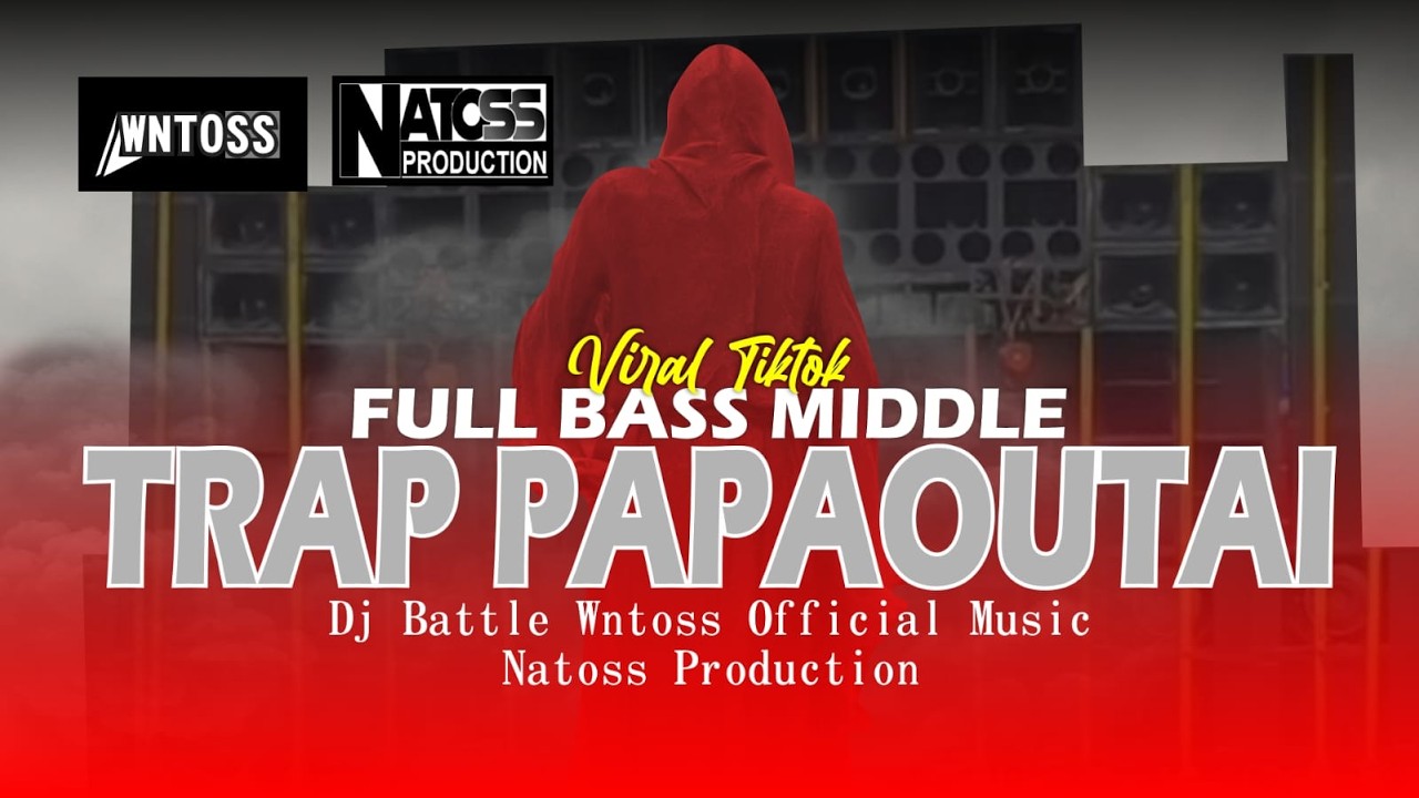 DJ PAPAOUTAI TRAP BATTLE FULL BASS MIDDLE VIRAL TOKTOK