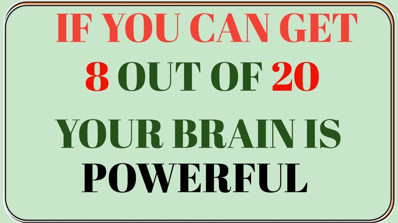 IF YOU CAN GET 8 OUT OF 20YOUR BRAIN IS POWERFUL